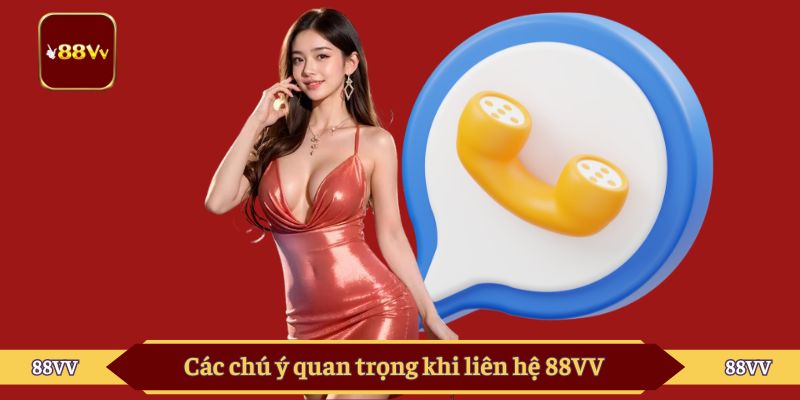 Các chú ý quan trọng khi liên hệ 88VV