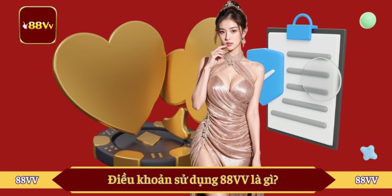 Điều khoản sử dụng 88VV là gì?