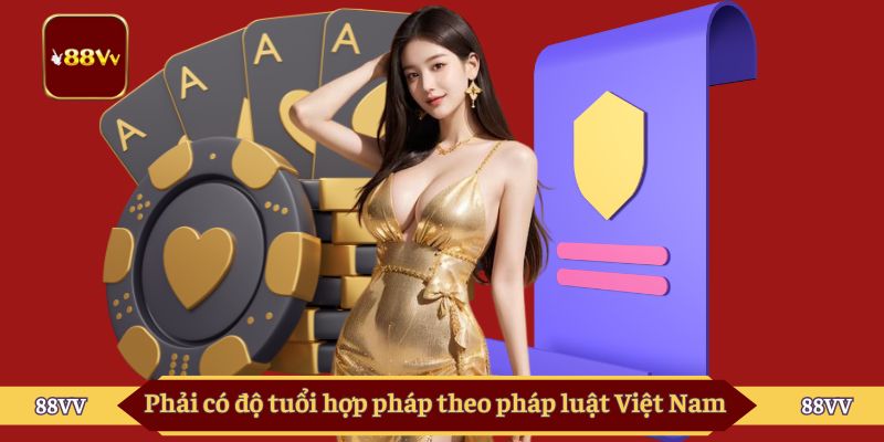 Phải có độ tuổi hợp pháp theo pháp luật Việt Nam