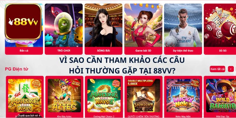 Vì sao cần tham khảo các câu hỏi thường gặp tại 88vv?